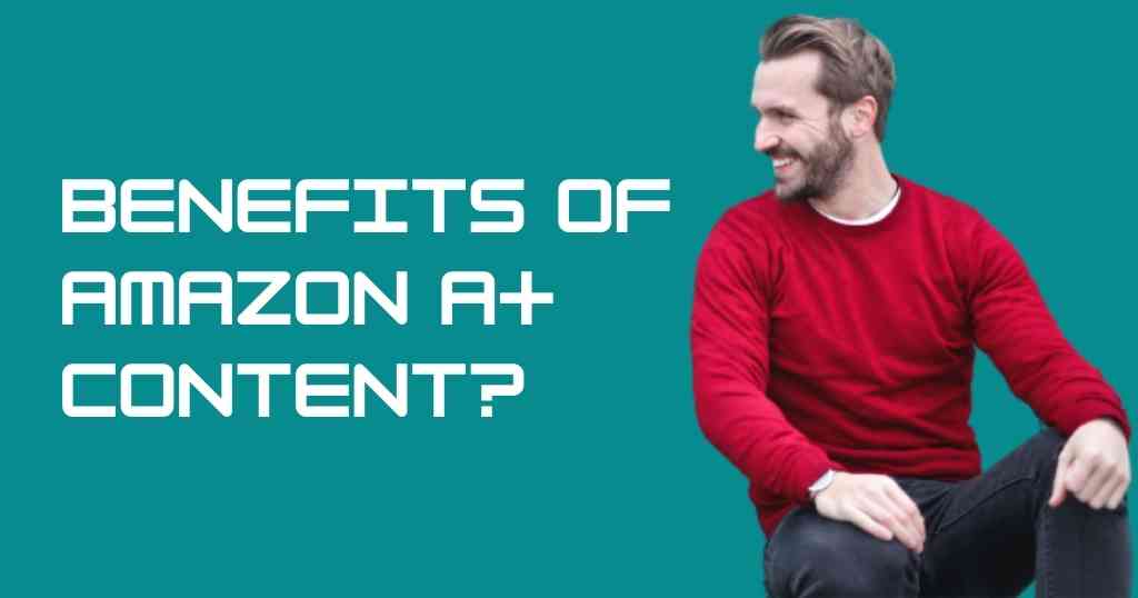 Advantages of Amazon A+ Content Service?