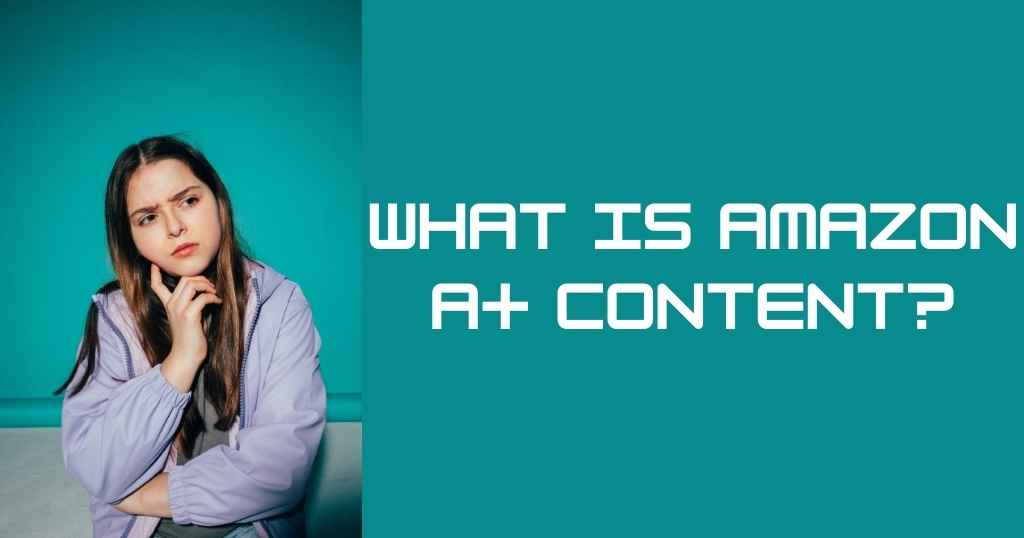 What is Amazon A+ Content?