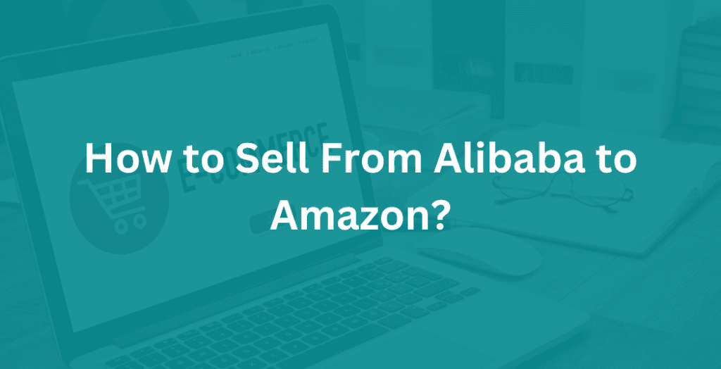 How to Sell on Amazon From Alibaba? Villa