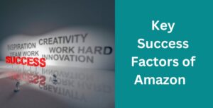 Key Success Factors of Amazon